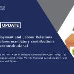 The Employment and Labour Relations Court declares mandatory contributions to NSSF unconstitutional