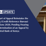 The Court of Appeal Reinstates the Banking (Credit Reference Bureau) Regulations 2020, Pending Hearing and Determination of an Appeal by the Central Bank of Kenya