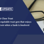 The Quist Close Trust - the rare equitable trust gem that enjoys priority even when a bank is insolvent