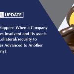 What Happens When a Company Becomes Insolvent and Its Assets Are a Collateral/security to  Facilities Advanced to Another Company?