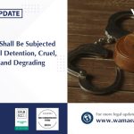 No Person Shall Be Subjected to Unlawful Detention, Cruel, Inhumane, and Degrading Treatment